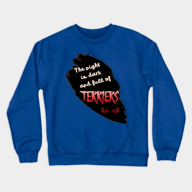 The Night is Dark and Full of Terriers Crewneck Sweatshirt by OldTony